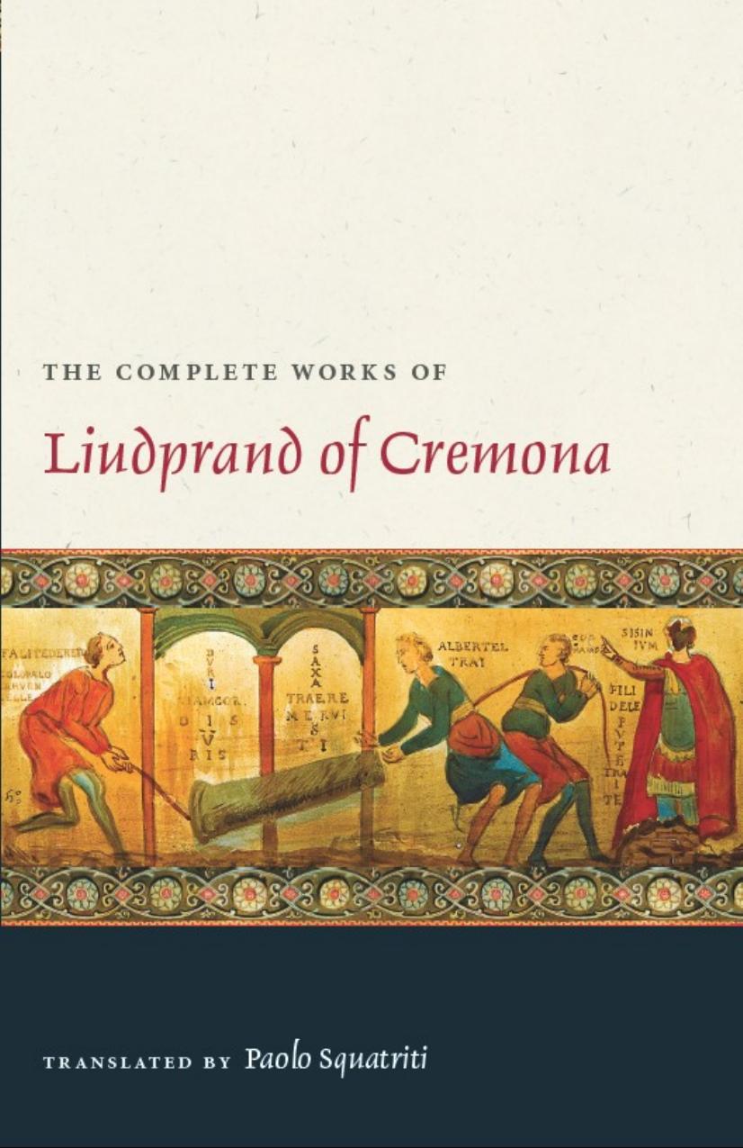 The Complete Works of Liudprand of Cremona by Liudprand of Cremona