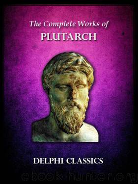 The Complete Works of Plutarch (Illustrated) by Plutarch
