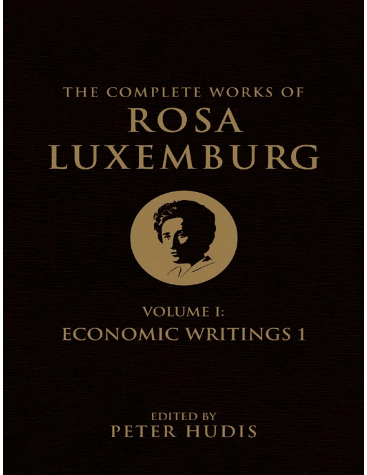 The Complete Works of Rosa Luxemburg, Volume I: Economic Writings 1 by Rosa Luxemburg