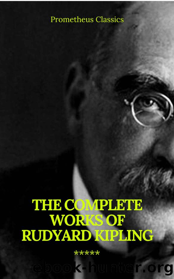 The Complete Works of Rudyard Kipling (Illustrated) (Prometheus Classics) by Rudyard Kipling & Prometheus Classics