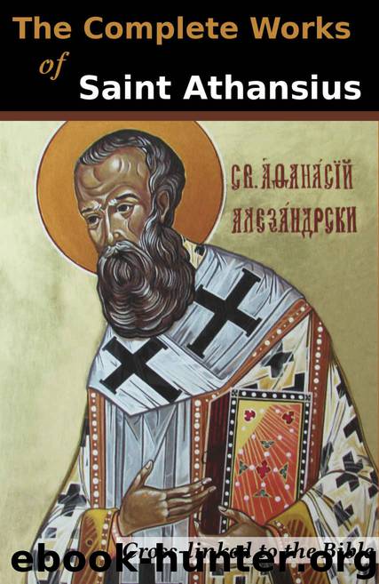 The Complete Works of St. Athanasius (20 Books): Cross-Linked to the Bible by Saint Athanasius