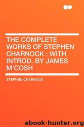 The Complete Works of Stephen Charnock: With Introd. by James M'Cosh