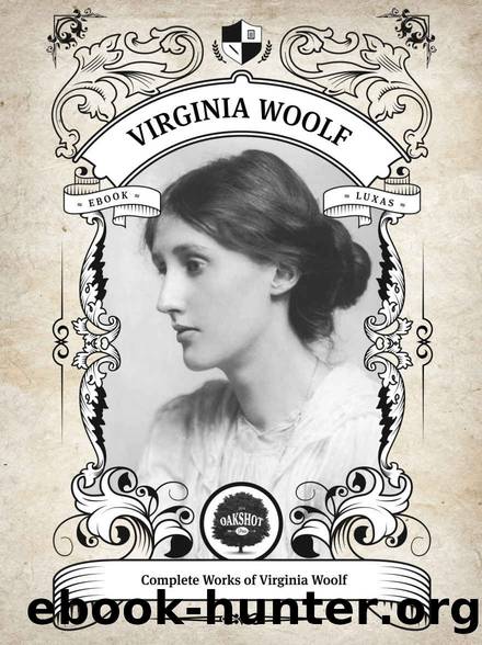 The Complete Works of Virginia Woolf (Illustrated, Inline Footnotes) (Classics Book 3) by Virginia Woolf