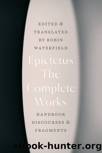 The Complete Works: Handbook, Discourses, and Fragments by Epictetus