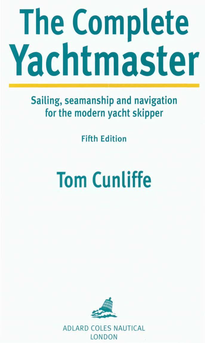 The Complete Yachtmaster: Sailing,Seamanship and Navigation for the Modern Yacht Skipper by Tom Cunliffe