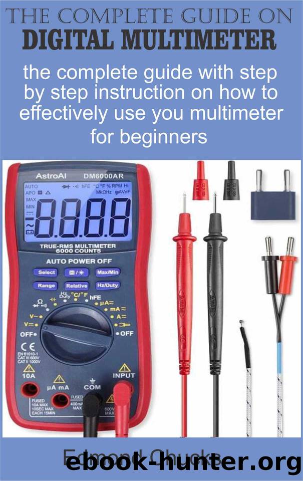 The Complete guide on digital multimeter: The complete guide with step by step instruction on how to effectively use your multimeter for beginners. by Chucks Edmond