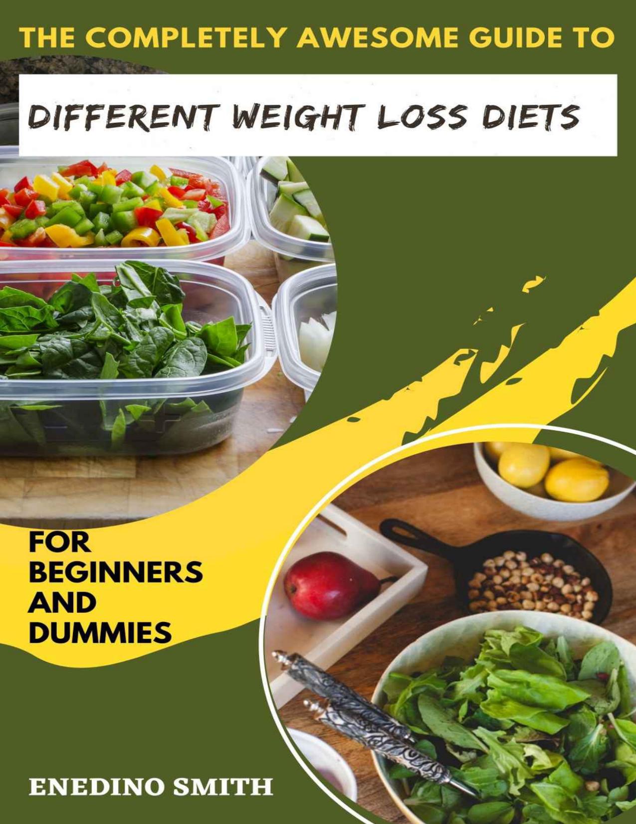 The Completely Awesome Guide To Different Weight Loss Diets For Beginners And Dummies by ENEDINO SMITH