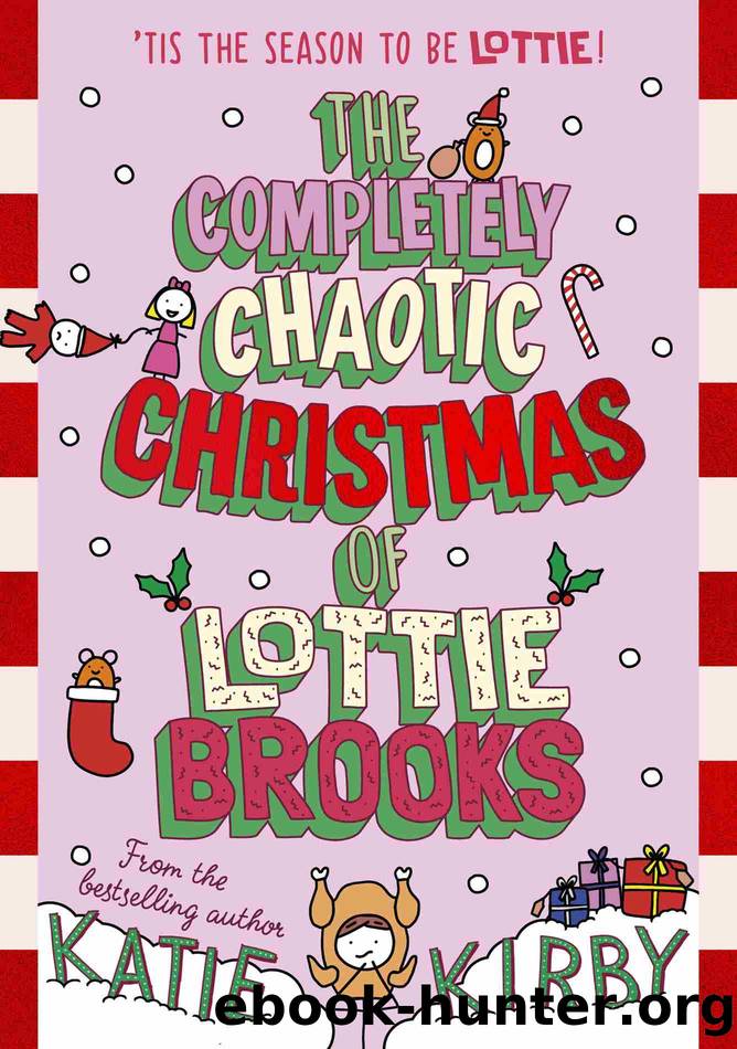 The Completely Chaotic Christmas of Lottie Brooks by Katie Kirby