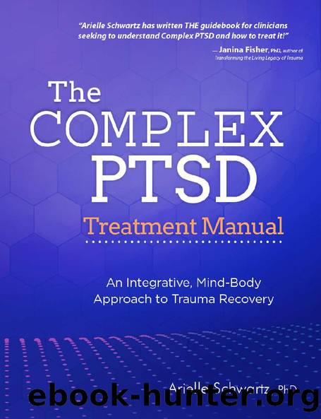 The Complex PTSD Treatment Manual: An Integrative, Mind-Body Approach to Trauma Recovery by Arielle Schwartz