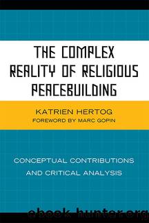 The Complex Reality of Religious Peacebuilding by Hertog Katrien;Gopin Marc;