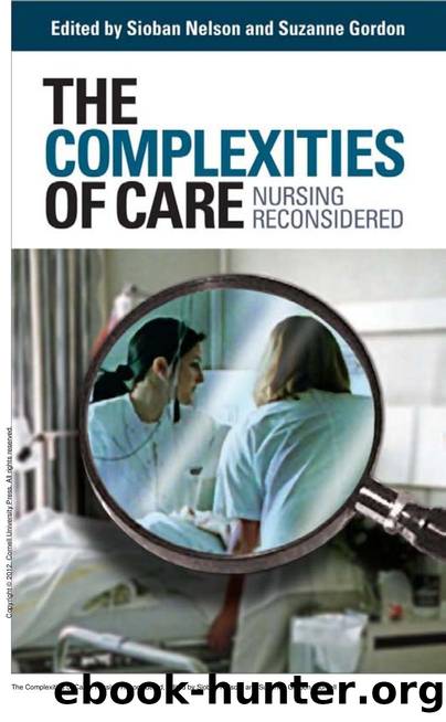 The Complexities of Care : Nursing Reconsidered by Sioban Nelson; Suzanne Gordon