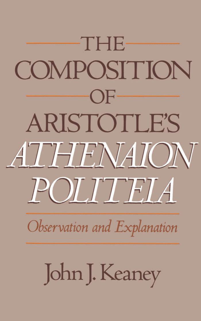 The Composition of Aristotle's Athenaion Politeia: Observation and Explanation by John J. Keaney