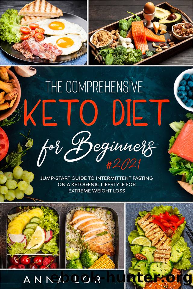 The Comprehensive Keto Diet for Beginners: Jump-start Guide to Intermittent Fasting on a Ketogenic Lifestyle for Extreme Weight Loss by Anna Lor