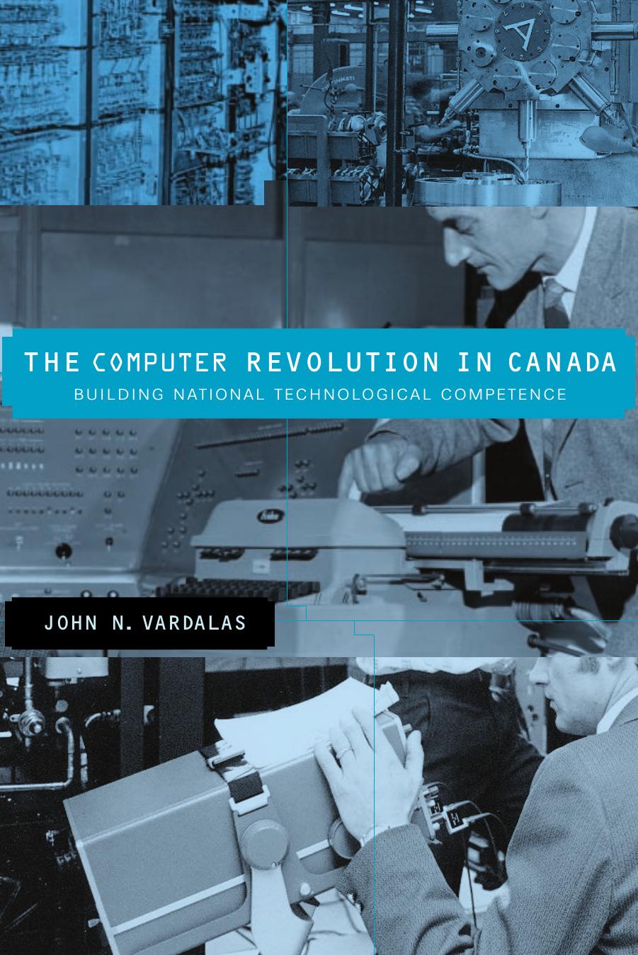 The Computer Revolution in Canada: Building National Technological Competence (History of Computing) by John N. Vardalas