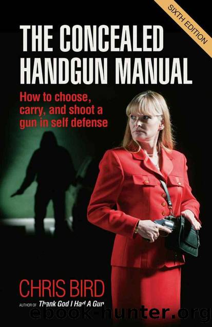 The Concealed Handgun Manual How to Choose, Carry, and Shoot a Gun in Self Defense by Unknown