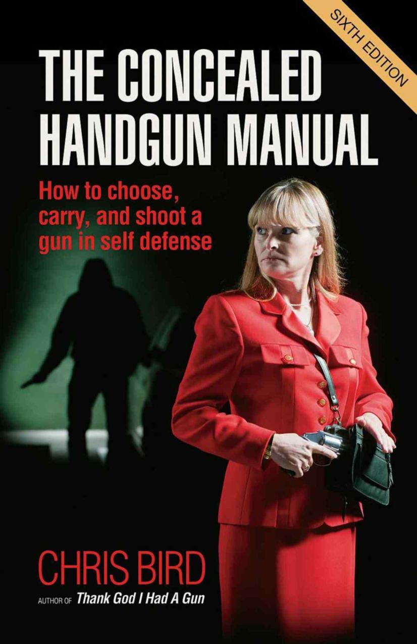 The Concealed Handgun Manual: How to Choose, Carry, and Shoot a Gun in Self Defense by Chris Bird Gila Hayes