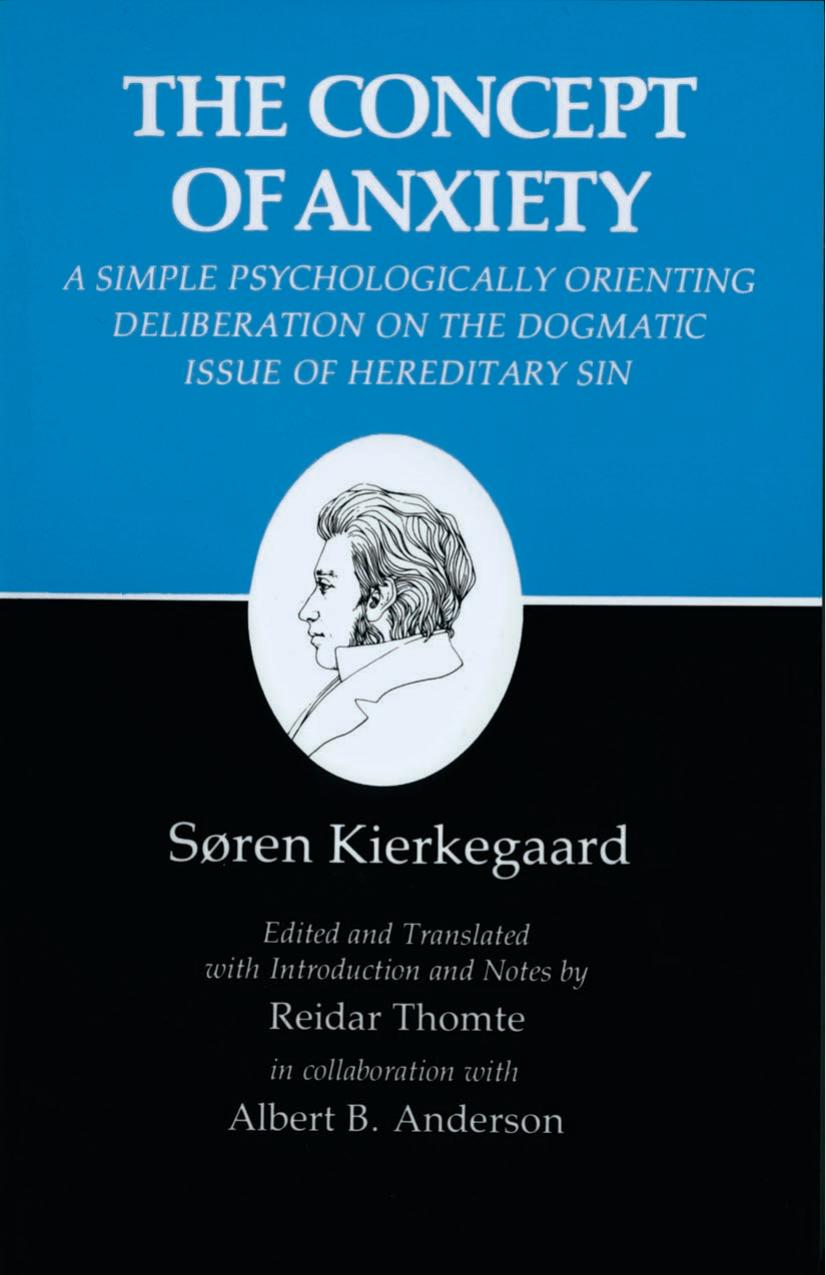 The Concept of Anxiety: A Simple Psychologically Orienting Deliberation on the Dogmatic Issue of Hereditary Sin by Søren Kierkegaard Reidar Thomte