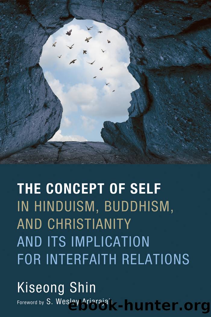 The Concept of Self in Hinduism, Buddhism, and Christianity and Its Implication for Interfaith Relations by Kiseong Shin