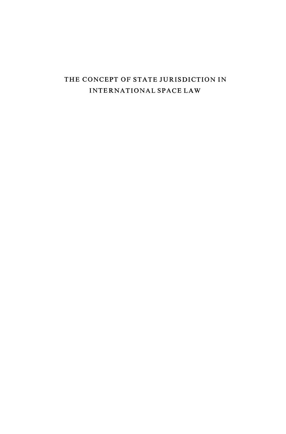 The Concept of State Jurisdiction in International Space Law: A Study in the Progressive Development of Space law in the United Nations by Imre Anthony Csabafi (auth.)