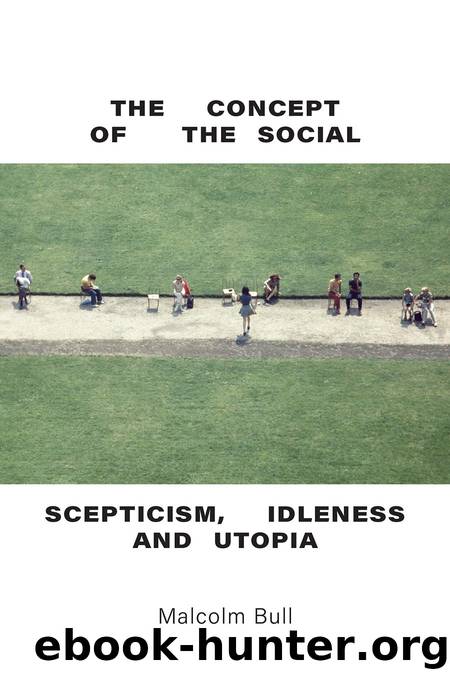 The Concept of the Social: Scepticism, Idleness and Utopia by Malcolm Bull