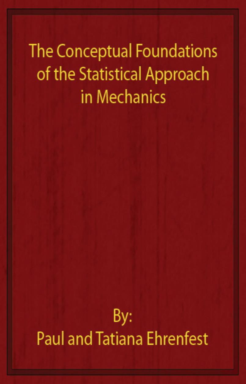 The Conceptual Foundations of the Statistical Approach in Mechanics-Ehrenfest-Ehrenfest by Unknown