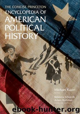 The Concise Princeton Encyclopedia of American Political History by Edwards Rebecca Kazin Michael Rothman Adam & Rebecca Edwards & Adam Rothman