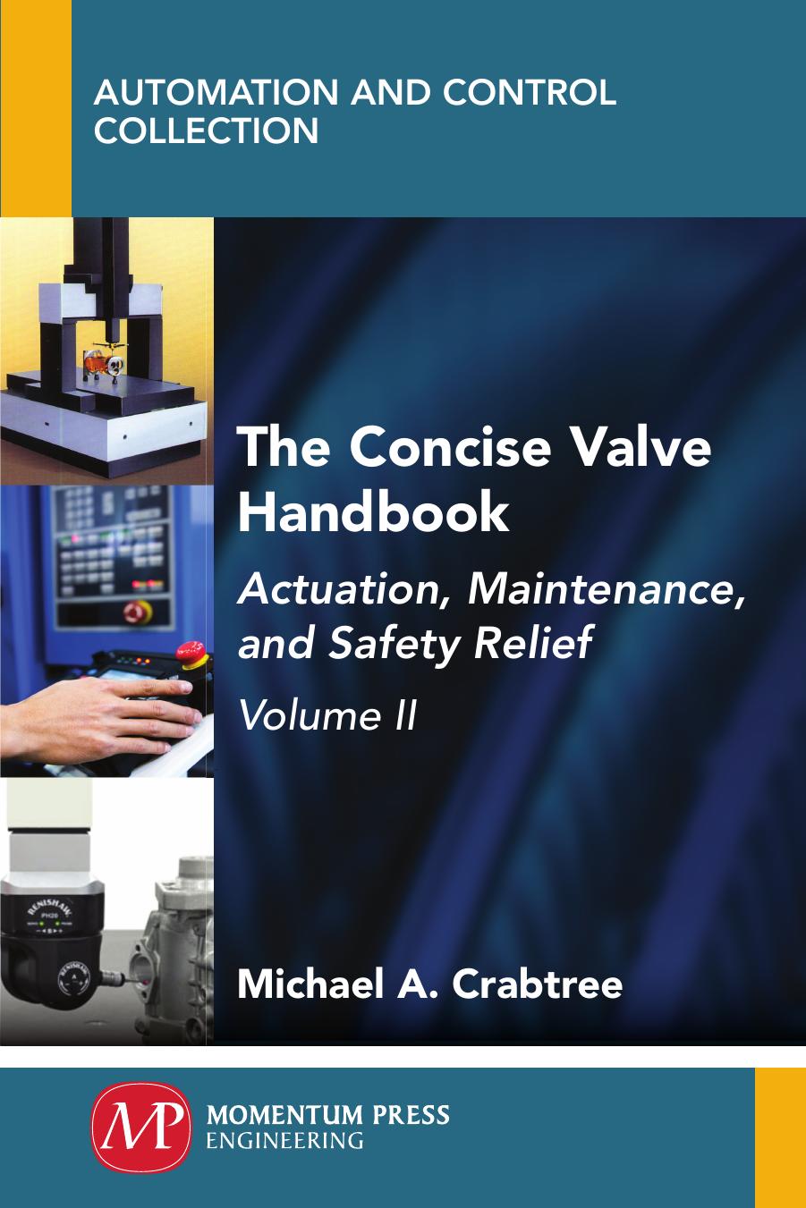 The Concise Valve Handbook: Actuation, Maintenance, and Safety Relief, Volume II by Michael A. Crabtree