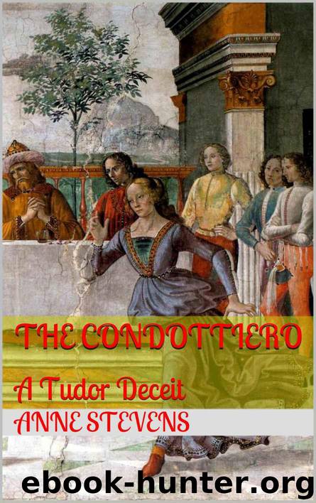 The Condottiero: A Tudor Deceit (Tudor Crimes Book 4) by Stevens Anne