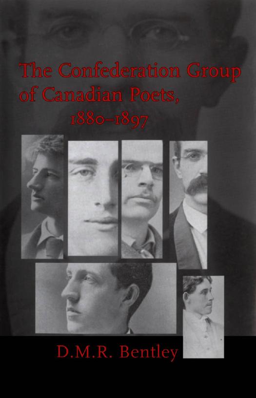 The Confederation Group of Canadian Poets, 1880-1897 by D. M. R. Bentley