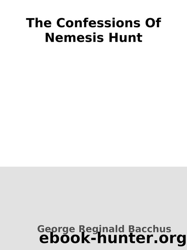 The Confessions Of Nemesis Hunt by George Reginald Bacchus