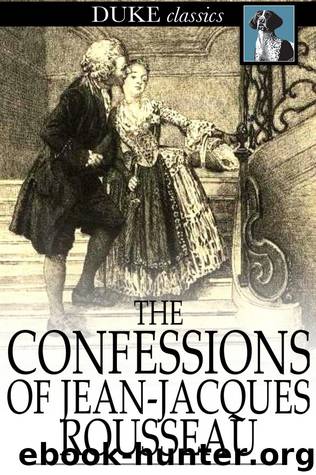 The Confessions of Jean-Jacques Rousseau by Jean-Jacques Rousseau
