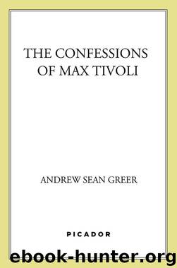 The Confessions of Max Tivoli: A Novel by Greer Andrew Sean
