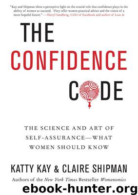The Confidence Code: The Science and Art of Self-Assurance---What Women Should Know by Kay Katty & Shipman Claire