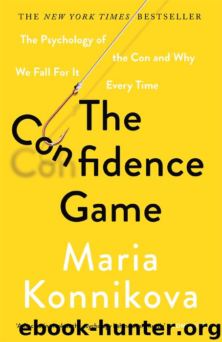 The Confidence Game: The Psychology of the Con and Why We Fall for It Every Time by Konnikova Maria
