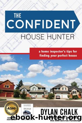 The Confident House Hunter: A Home Inspector's Tips for Finding Your Perfect House by Dylan Chalk
