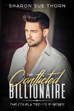 The Conflicted Billionaire (The Conflicted Love Series Book 1) by Sharon Sue Thorn