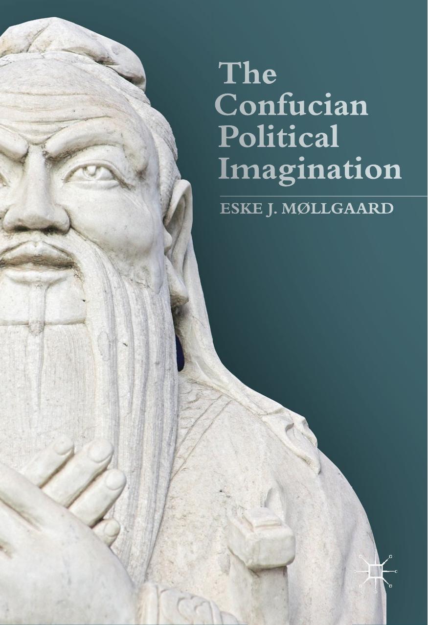 The Confucian Political Imagination by Eske J. Møllgaard