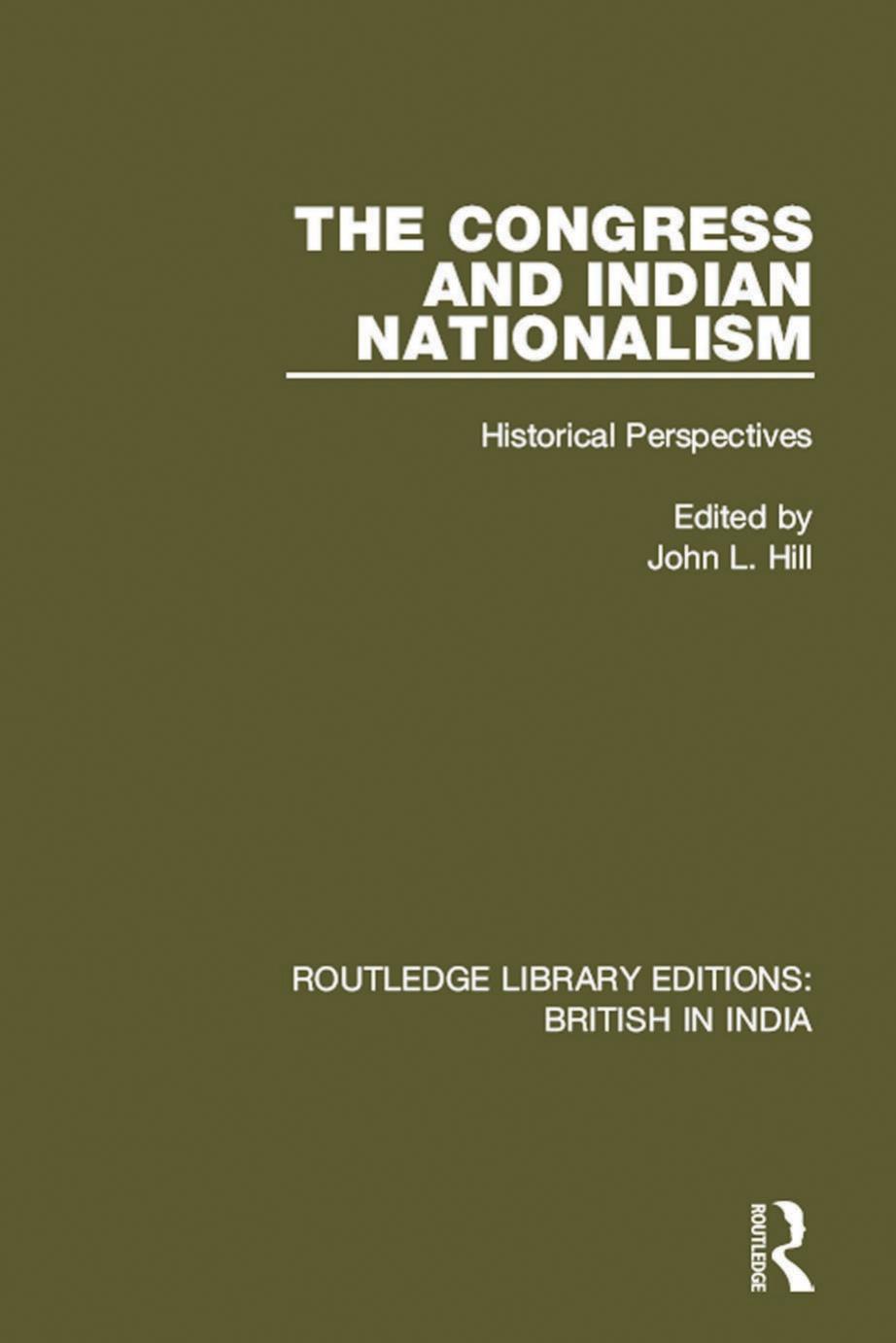 The Congress and Indian Nationalism: Historical Perspectives by John L. Hill