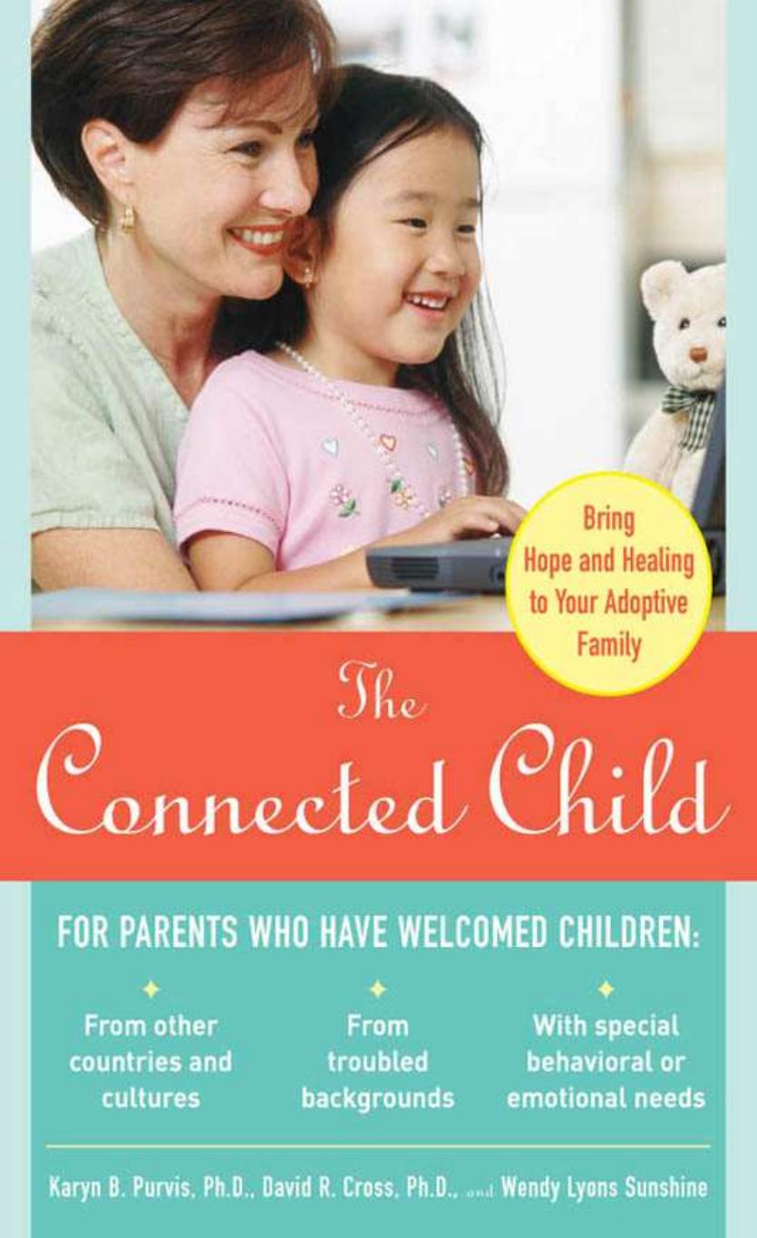 The Connected Child: Bring hope and healing to your adoptive family by Karyn Purvis David Cross Wendy Sunshine
