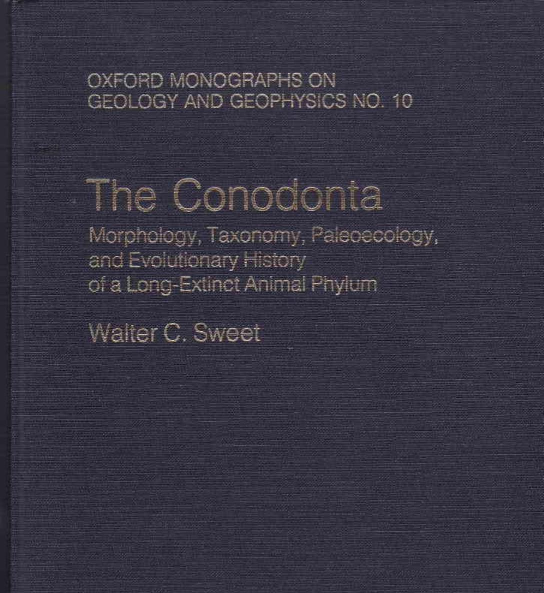 The Conodonta: Morphology, Taxonomy, Paleoecology, and Evolutionary History of a Long-Extinct Animal Phylum (Oxford Monographs on Geology and Geophy) by Walter C. Sweet