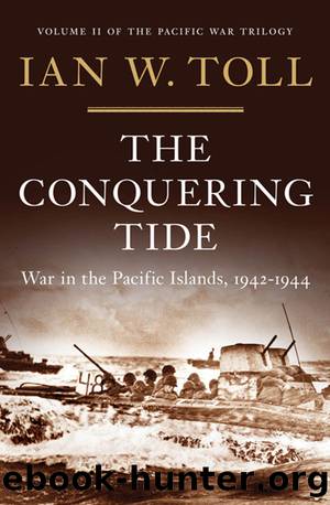 The Conquering Tide: War in the Pacific Islands, 1942-1944: War in the Pacific Islands, 1942â1944 (Pacific War Trilogy) by Ian W. Toll