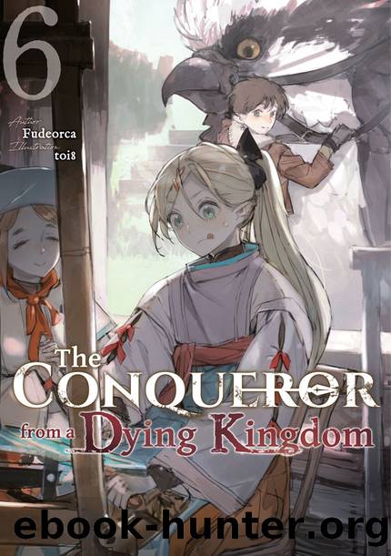 The Conqueror from a Dying Kingdom: Volume 6 [Parts 1 to 4] by Fudeorca