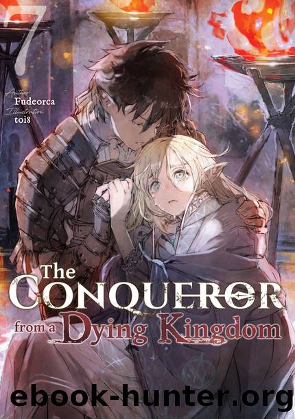 The Conqueror from a Dying Kingdom: Volume 7 [Parts 1 to 3] by Fudeorca