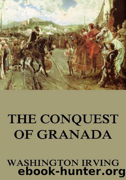 The Conquest Of Granada (Extended Annotated Edition) by Washington Irving