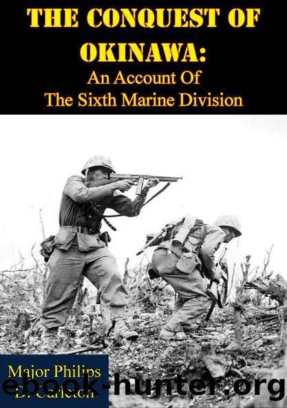The Conquest Of Okinawa: An Account Of The Sixth Marine Division by Major Philips D. Carleton