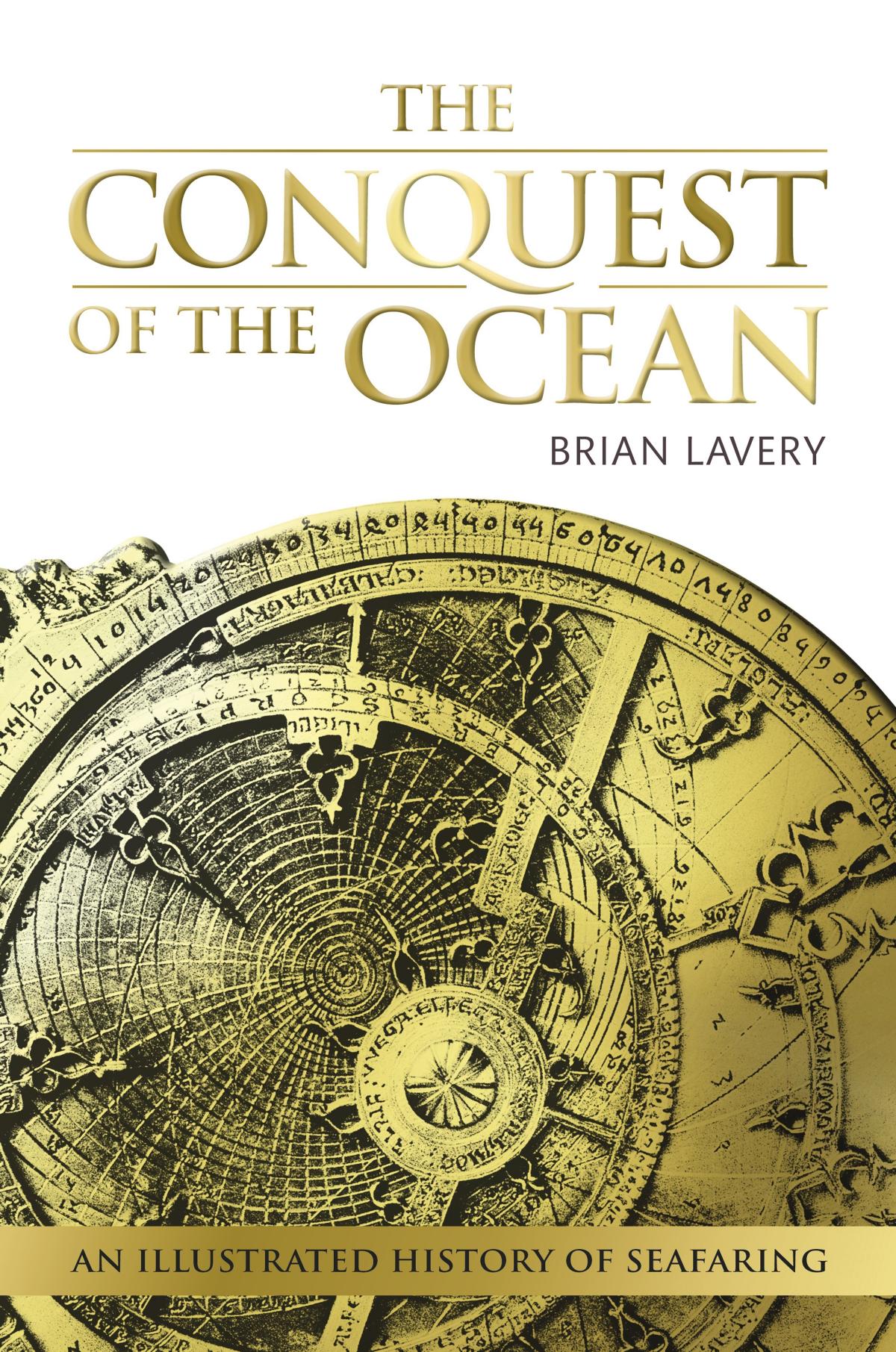 The Conquest of the Ocean. An Illustated History of Seafaring by Brian Lavery