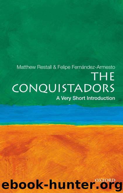 The Conquistadors: A Very Short Introduction by Fernandez-Armesto Felipe & Restall Matthew