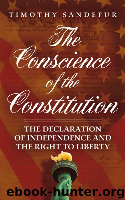 The Conscience of the Constitution: The Declaration of Independence and the Right to Liberty Hardcover by Timothy Sandefur