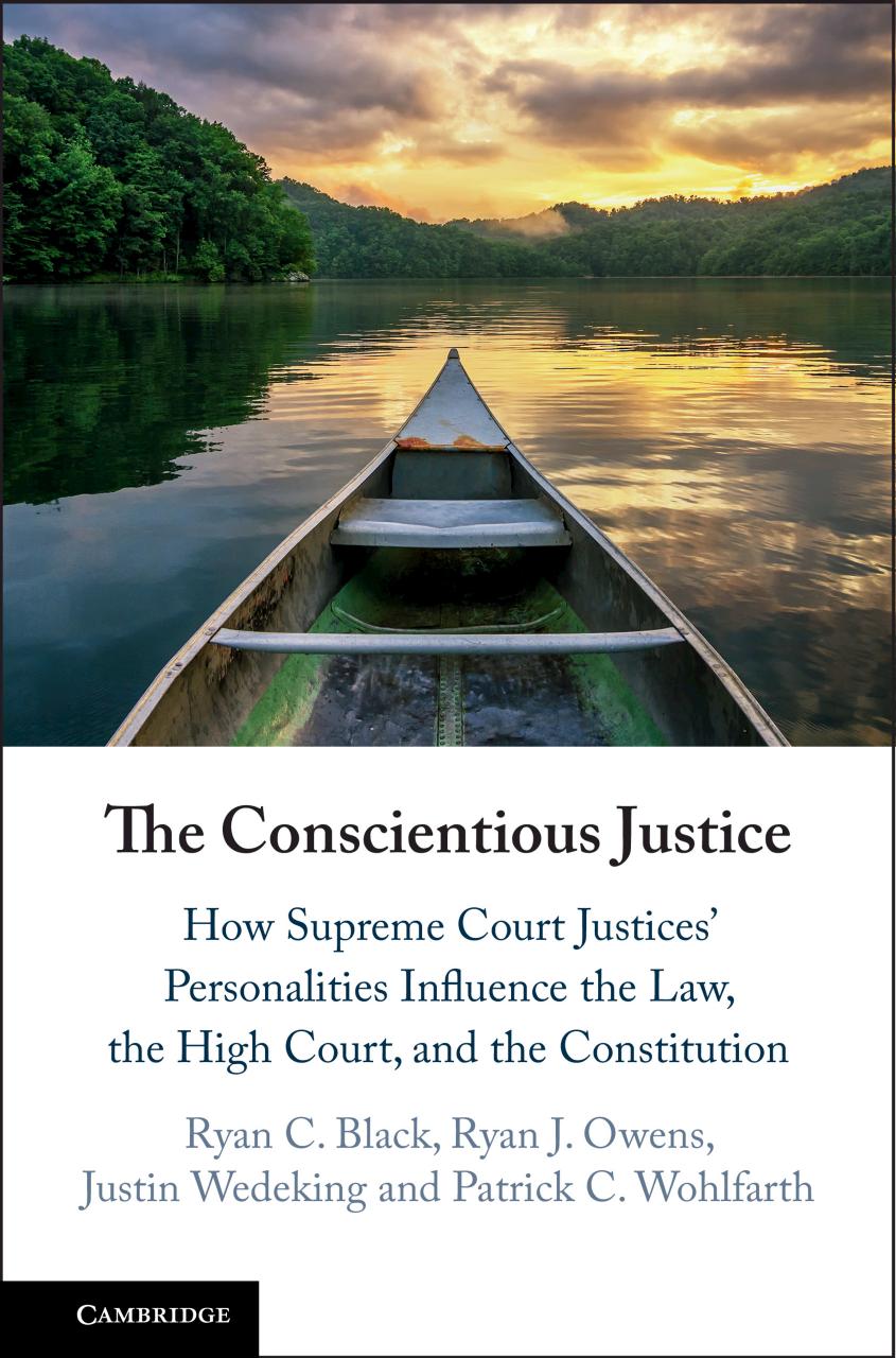 The Conscientious Justice: How Supreme Court Justices' Personalities Influence the Law, the High Court, and the Constitution by Ryan C. Black Ryan J. Owens Justin Wedeking Patrick C. Wohlfarth