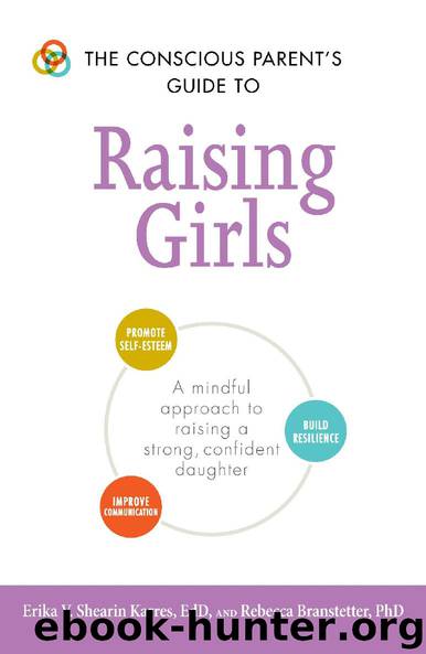 The Conscious Parent's Guide to Raising Girls by Erika V. Shearin Karres